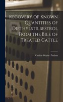 Recovery of Known Quantities of Diethylstilbestrol From the Bile of Treated Cattle