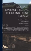 Detroit Board of Trade Vs. the Grand Trunk Railway [microform]