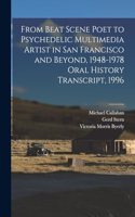 From Beat Scene Poet to Psychedelic Multimedia Artist in San Francisco and Beyond, 1948-1978 Oral History Transcript, 1996