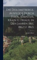 Dolomitberge. Ausflüge durch Tirol, Kärnten, Krain u. Friaul in den Jahren 1861, 1862 u. 1863.