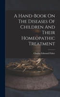 Hand-book On The Diseases Of Children And Their Homeopathic Treatment