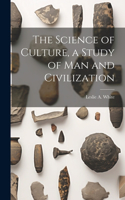 Science of Culture, a Study of man and Civilization