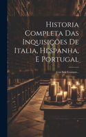 Historia Completa Das Inquisições De Italia, Hespanha, E Portugal: Con Sete Estampas...