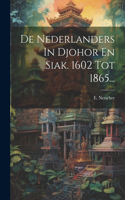 De Nederlanders In Djohor En Siak. 1602 Tot 1865...