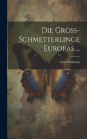 Die Gross-Schmetterlinge Europas ...