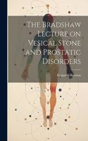 Bradshaw Lecture on Vesical Stone and Prostatic Disorders