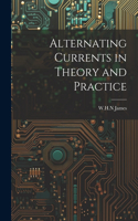 Alternating Currents in Theory and Practice