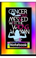 Cancer You Messed With The Wrong Woman: Notebook: 100 Ruled Lines Notebook for you to record your cancer journey. Write down any Funny Adult Personal Notes. Use - Appointments, Patient Adv(3 Volume)