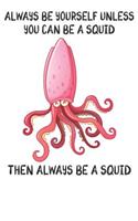 Always Be Yourself Unless You Can Be A Squids Then Always Be A Squids: Cute Squids Lovers Journal / Notebook / Diary / Birthday Gift (6x9 - 110 Blank Lined Pages)