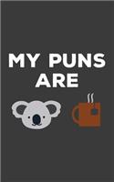 My Puns Are: My Puns Are Koala Tea Notebook - Cute Koality Quality Puns Doodle Diary Book As Gift For Pun Telling Koalas Lover Who Loves Dad Bad Jokes, Wildlife 