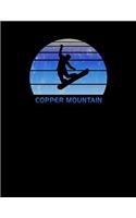 Copper Mountain: Colorado Notebook For Work, Home or School With Lined College Ruled White Paper. Note Pad Composition Journal For Snowboarding Fans. Back To School 