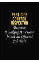 Pesticide Control Inspector Because Freaking Awesome Is Not An Official Job Title