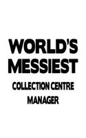 World's Messiest Collection Centre Manager