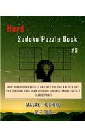 Hard Sudoku Puzzle Book #5: How Hard Sudoku Puzzles Can Help You Live a Better Life By Exercising Your Brain With Our 100 Challenging Puzzles (Large Print)