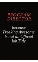 Program Director Because Freaking Awesome Is Not An Official Job Title