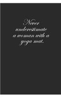 Never Underestimate a Woman with a Yoga Mat: Yoga Notebook Meditation Namaste Notizbuch Journal 6x9 Lined