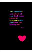 The universe is not outside of you. Look inside yourself; everything that you want, you already are.: Rumi Quote Cover Journal: Lined Journal To Write In: