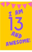 I Am 13 and Awesome!: Yellow Purple Balloons -Thirteen 13 Yr Old Girl Journal Ideas Notebook - Gift Idea for 13th Happy Birthday Present Note Book Preteen Tween Basket Ch