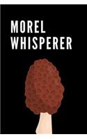 Morel Whisperer: The Ultimate Mushroom Journal: This Is a 6x9 100 Page Diary to Write Things In. Makes a Great Mushroom Hunting, Shroom Hunter or Training Mushroom H