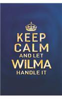 Keep Calm and Let Wilma Handle It: First Name Funny Sayings Personalized Customized Names Women Girl Mother's day Gift Notebook Journal