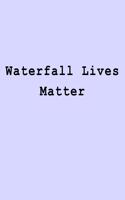 Waterfall Lives Matter: Blank Lined Journal