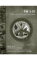 Field Manual FM 3-57 Civil Affairs Operations April 2019