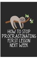 How To Stop Procrastinating First Lesson Next Week: Lazy Sloth Blank Lined Note Book