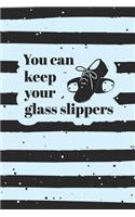 You Can Keep Your Glass Slippers