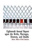 Eighteenth Annual Report Upon the Births, Marriages, Divorces, and Deaths