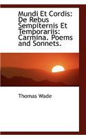 Mundi Et Cordis: de Rebus Sempiternis Et Temporariis: Carmina. Poems and Sonnets.