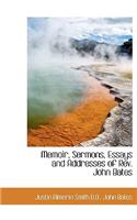 Memoir, Sermons, Essays and Addresses of REV. John Bates