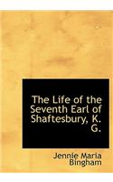 The Life of the Seventh Earl of Shaftesbury, K. G.