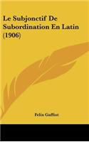 Le Subjonctif De Subordination En Latin (1906)