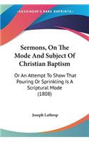 Sermons, On The Mode And Subject Of Christian Baptism