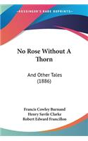 No Rose Without A Thorn