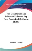 Von Den Mitteln Die Schweren Unkosten Bey Dem Bauen Zu Erleichtern (1780)