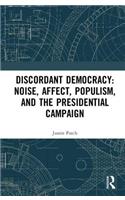 Discordant Democracy: Noise, Affect, Populism, and the Presidential Campaign
