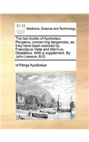 Two Books of Apollonius Pergæus, Concerning Tangencies, as They Have Been Restored by Franciscus Vieta and Marinus Ghetaldus. with a Supplement. by John Lawson, B.D.