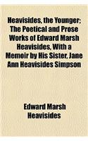 Heavisides, the Younger; The Poetical and Prose Works of Edward Marsh Heavisides, with a Memoir by His Sister, Jane Ann Heavisides Simpson: (English)