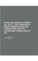 Notes and Queries, Number 192, July 2, 1853 a Medium of Inter-Communication for Literary Men, Artists, Antiquaries, Genealogists, Etc