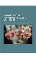 History of the Northwest Coast Volume 27: (English)
