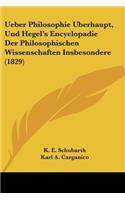 Ueber Philosophie Uberhaupt, Und Hegel's Encyclopadie Der Philosophischen Wissenschaften Insbesondere (1829)