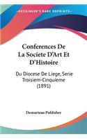 Conferences De La Societe D'Art Et D'Histoire: Du Diocese De Liege, Serie Troisiem-Cinquieme (1891)