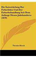 Entwickelung Der Fieberlehre Und Der Fieberbehandlung Seit Dem Anfange Dieses Jahrhunderts (1870)