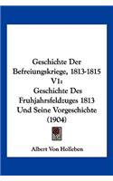 Geschichte Der Befreiungskriege, 1813-1815 V1: Geschichte Des Fruhjahrsfeldzuges 1813 Und Seine Vorgeschichte (1904)