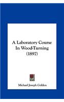 A Laboratory Course In Wood-Turning (1897)