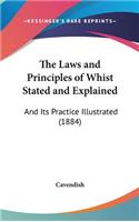 The Laws and Principles of Whist Stated and Explained