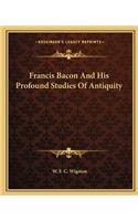 Francis Bacon and His Profound Studies of Antiquity