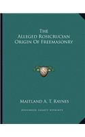 The Alleged Rosicrucian Origin of Freemasonry