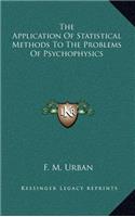 The Application of Statistical Methods to the Problems of Psychophysics